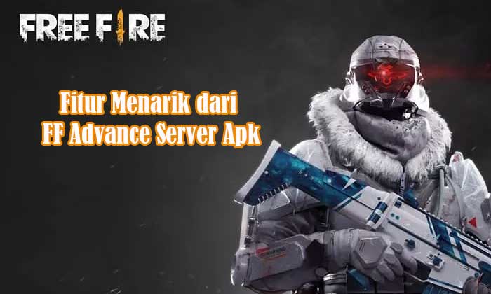 Fitur Menarik dari FF Advance Server Apk