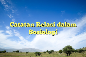 Catatan Relasi dalam Sosiologi