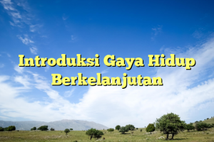 Introduksi Gaya Hidup Berkelanjutan