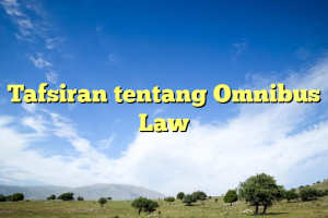 Tafsiran tentang Omnibus Law