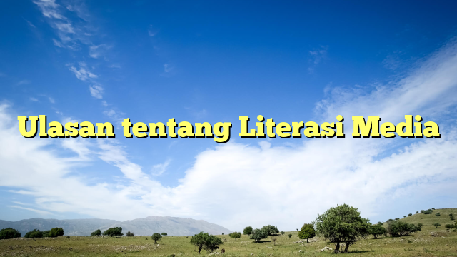 Ulasan tentang Literasi Media